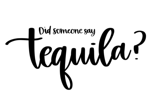 Did Someone Say Tequila